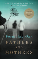 Forgiving Our Fathers and Mothers : Finding Freedom from Hurt and Hate-9780849964725