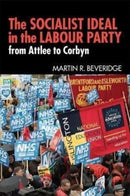 The Socialist Ideal in the Labour Party : From Attlee to Corbyn-9780850367768
