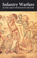 Infantry Warfare in the Early Fourteenth Century : Discipline, Tactics, and Technology-9780851155715