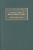The Religious Orders in Pre-Reformation England-9780851159003