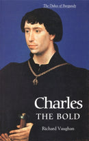 Charles the Bold : The Last Valois Duke of Burgundy-9780851159188