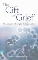 The Gift of Grief : One Son's Story Following the Death of His Father-9780852314357