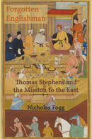 The Forgotten Englishman : Thomas Stephens and the Mission to the East-9780852448526