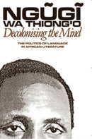 Decolonising the Mind : The Politics of Language in African Literature-9780852555019