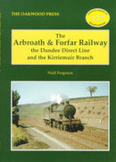 The Arbroath and Forfar Railway : The Dundee Direct Line and the Kirriemuir Branch-9780853615453
