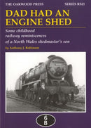 Dad Had an Engine Shed : Some Childhood Railway Reminiscences of a North Wales Shedmaster's Son-9780853617075