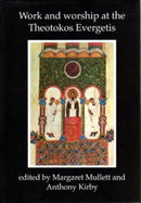 Work and Worship at the Theotokos Evergetis 1050-1200 : Papers of the Fourth Belfast Byzantine International Colloquium, Portaferry, Co.Down 14-17 September 1995-9780853897125
