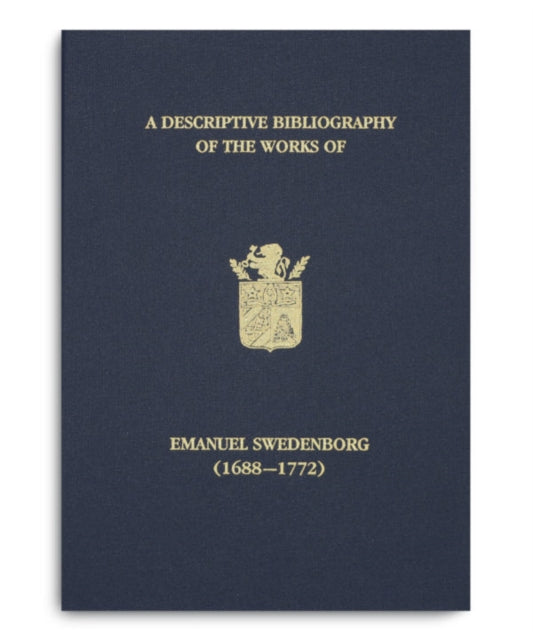A Descriptive Bibliography of the Works of Emanuel Swedenborg (1688-1772)