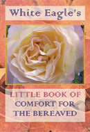 White Eagle''s Little Book of Comfort For the Bereaved