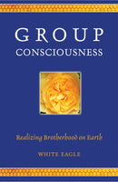 Group Consciousness : Realizing Brotherhood on Earth-9780854872411