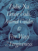 Zadie Xa: House Gods, Animals Guides and Five Ways 2 Forgiveness-9780854883103