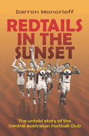Redtails in the Sunset : The untold story of the Central Australian Football Club-9780855752064