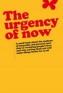 Urgency of Now : A small book about the madness of inequality and poverty: how they're wrecking people's lives and why doing something about them will make things better for us all-9780855986292
