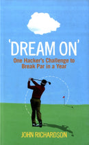Dream On : One Hacker's Challenge to Break Par in a Year-9780856408410