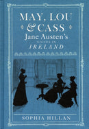 May, Lou and Cass : Jane Austen's Nieces in Ireland-9780856408687