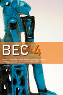 BEC 4 : Proceedings of the Fourth British Egyptology Congress, 7-9 September 2018, University of Manchester-9780856982439