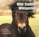 Wild Stallion Whispering : The Real-Life Story of Wild-Born Exmoor Pony Stallion Bear and His Journey from Unwanted Foal to World Champion-9780857042934