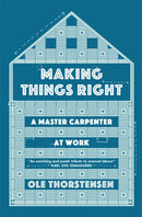 Making Things Right : A Master Carpenter at Work-9780857056702