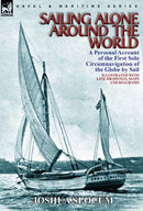 Sailing Alone Around the World : a Personal Account of the First Solo Circumnavigation of the Globe by Sail-9780857064233