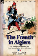 The French in Algiers : Two Accounts of the Conflicts in North Africa During the 19th Century-9780857067371