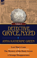 Detective Gryce, N. Y. P. D. : Volume: 2-Lost Man's Lane, the Mystery of the Hasty Arrow and a Strange Disappearance-9780857067708