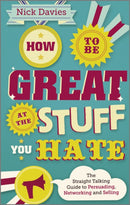 How to Be Great at The Stuff You Hate : The Straight-Talking Guide to Networking, Persuading and Selling-9780857082435