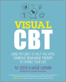 Visual CBT : Using Pictures to Help You Apply Cognitive Behaviour Therapy to Change Your Life-9780857083548