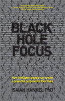 Black Hole Focus – How intelligent people can create a powerful purpose for their lives