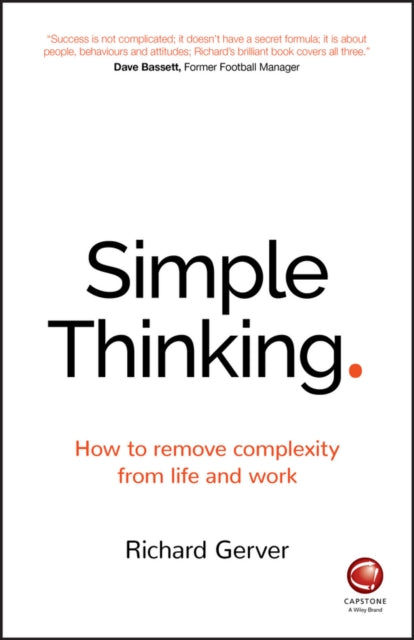 Simple Thinking – How to remove complexity from life and work