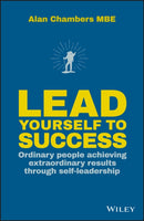 Lead Yourself to Success – Ordinary people achieving extraordinary results through self–leadership