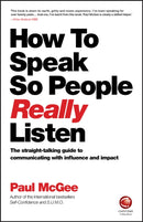 How to Speak So People Really Listen : The Straight-Talking Guide to Communicating with Influence and Impact-9780857087201