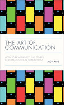 The Art of Communication : How to be Authentic, Lead Others, and Create Strong Connections-9780857088079