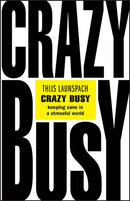 Crazy Busy : Keeping Sane in a Stressful World-9780857089458