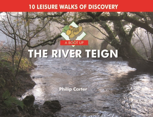 A Boot Up the River Teign : 10 Leisure Walks of Discover-9780857100474