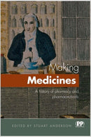 Making Medicines : A Brief History of Pharmacy and Pharmaceuticals-9780857110992