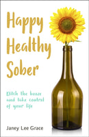Happy Healthy Sober : Ditch the booze and take control of your life-9780857162120