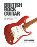British Rock Guitar : The first 50 years, the musicians and their stories-9780857162311
