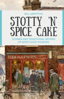 Stotty 'n' Spice Cake : Stories and traditional recipes of North East cooking-9780857162397