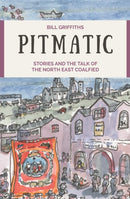 Pitmatic : Stories and the Talk of The North East Coalfield-9780857162724