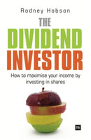 The Dividend Investor : A practical guide to building a share portfolio designed to maximise income-9780857190963