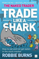 Trade Like a Shark : The Naked Trader on how to eat and not get eaten in the stock market-9780857195425