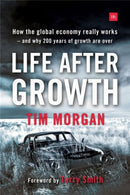 Life After Growth : How the global economy really works - and why 200 years of growth are over-9780857195531