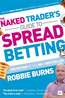 The Naked Trader's Guide to Spread Betting (Second Edition) : How to Make Money from Shares in Up or Down Markets-9780857197054