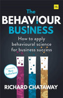 The Behaviour Business : How to apply behavioural science for business success-9780857197344