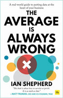 The Average is Always Wrong : A real-world guide to putting data at the heart of your business-9780857198129