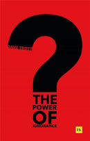 The Power of Ignorance : How creative solutions emerge when we admit what we don't know-9780857198358