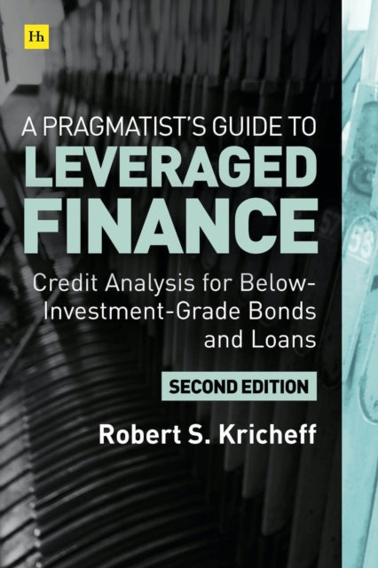 A Pragmatist's Guide to Leveraged Finance : Credit Analysis for Below-Investment-Grade Bonds and Loans-9780857198495