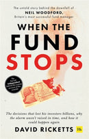 When the Fund Stops : The untold story behind the downfall of Neil Woodford, Britain,Aos most successful fund manager-9780857198655