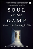 Soul in the Game : The Art of a Meaningful Life-9780857199072