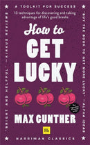 How to Get Lucky : 13 techniques for discovering and taking advantage of life's good breaks-9780857199539